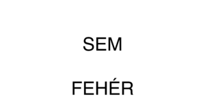 Semmi Sem Fekete Fehér